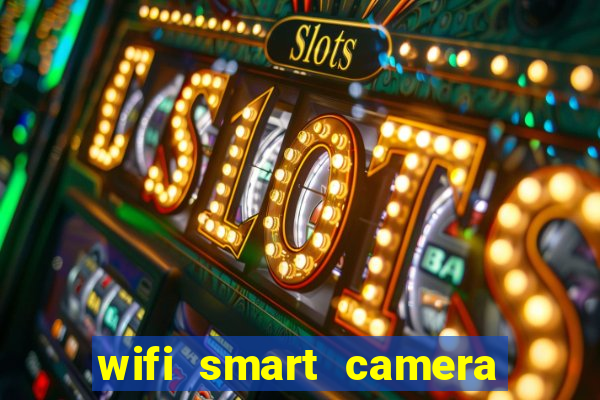 wifi smart camera easy to achieve real time remote viewing