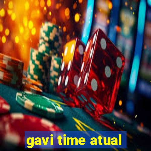 gavi time atual