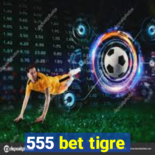 555 bet tigre