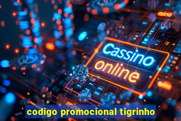 codigo promocional tigrinho