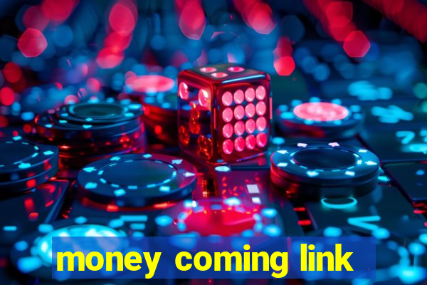 money coming link