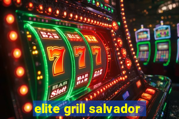 elite grill salvador