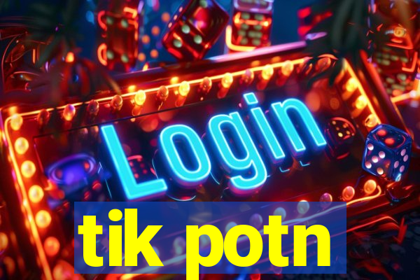 tik potn