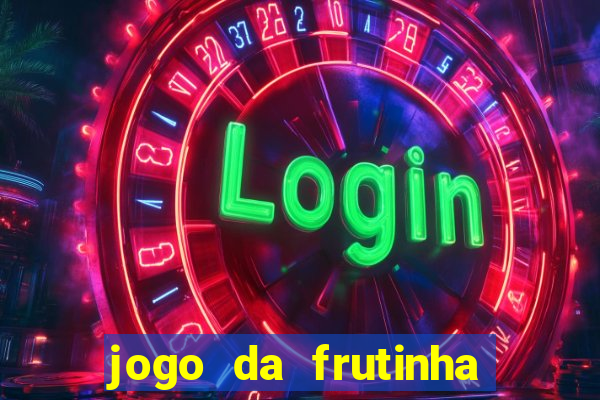 jogo da frutinha de ganhar dinheiro