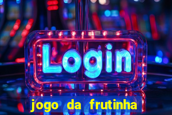 jogo da frutinha de ganhar dinheiro