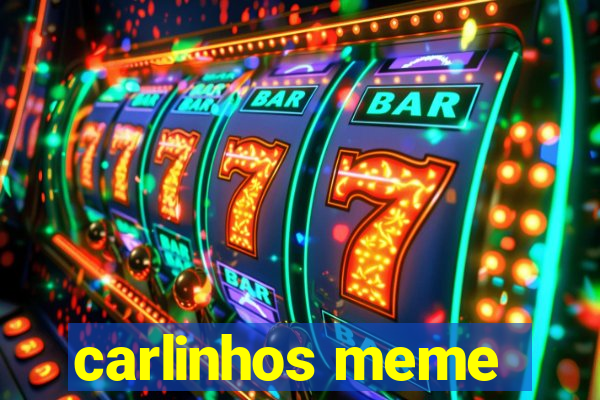 carlinhos meme