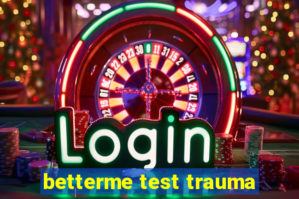 betterme test trauma