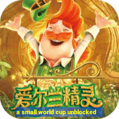 a small world cup unblocked