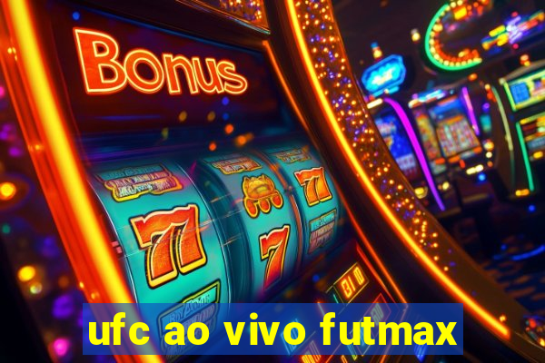 ufc ao vivo futmax