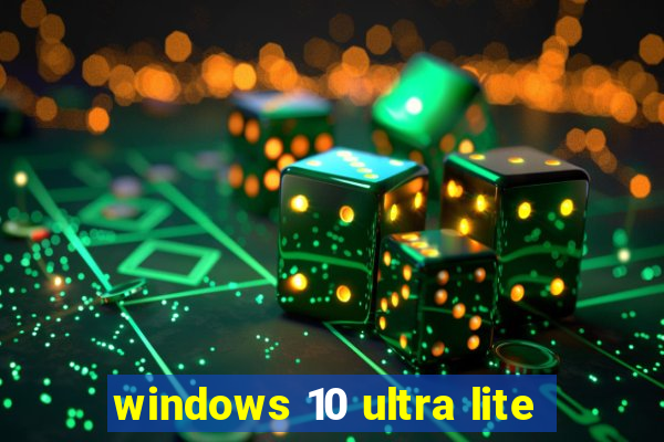 windows 10 ultra lite