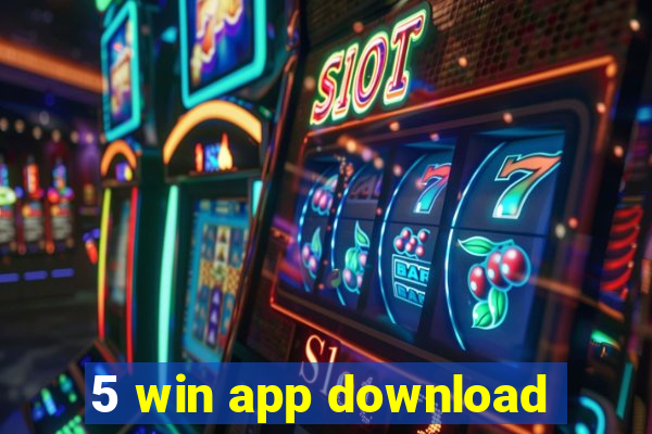 5 win app download