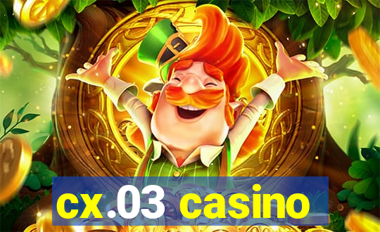 cx.03 casino