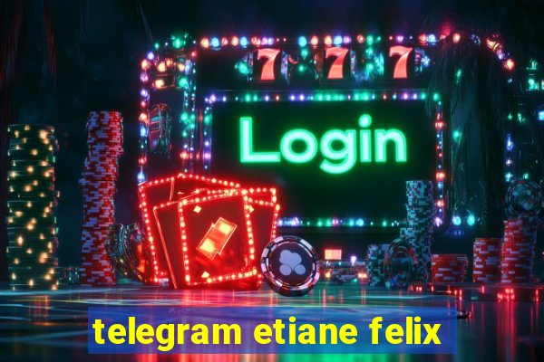 telegram etiane felix