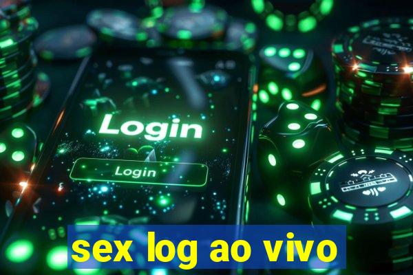 sex log ao vivo