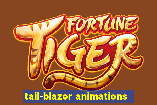 tail-blazer animations