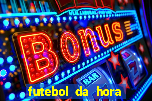 futebol da hora 3.7 ao vivo