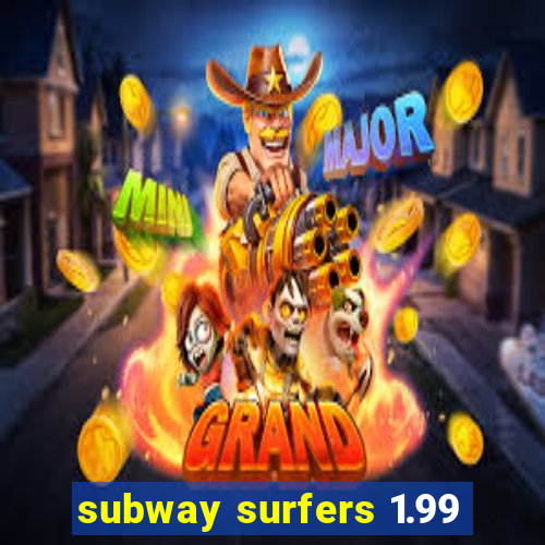 subway surfers 1.99