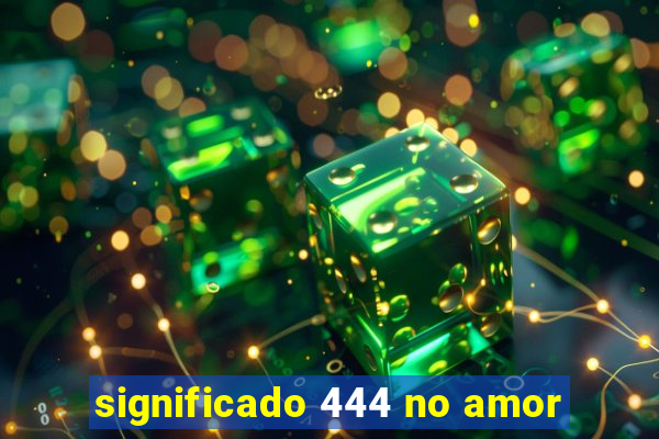 significado 444 no amor