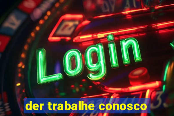 der trabalhe conosco