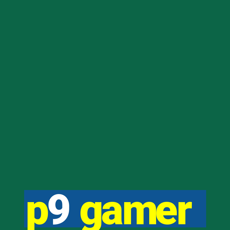 p9 gamer