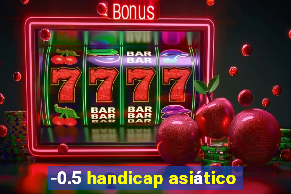 -0.5 handicap asiático