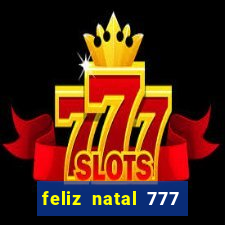 feliz natal 777 plataforma login