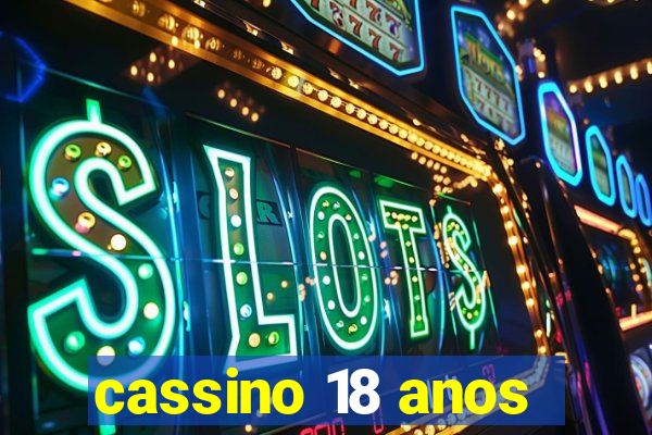 cassino 18 anos