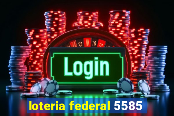 loteria federal 5585