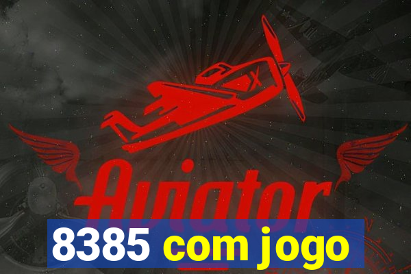 8385 com jogo