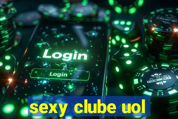 sexy clube uol