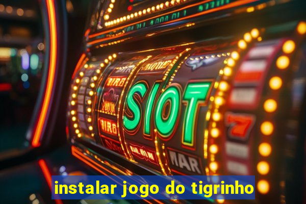 instalar jogo do tigrinho