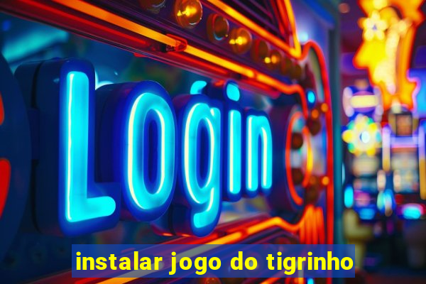 instalar jogo do tigrinho