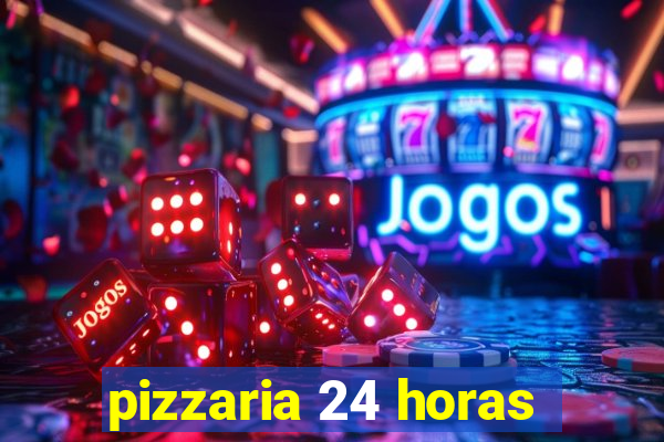 pizzaria 24 horas