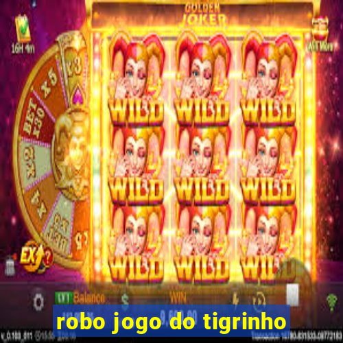 robo jogo do tigrinho