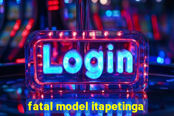 fatal model itapetinga