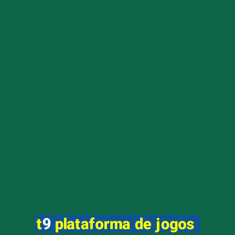 t9 plataforma de jogos