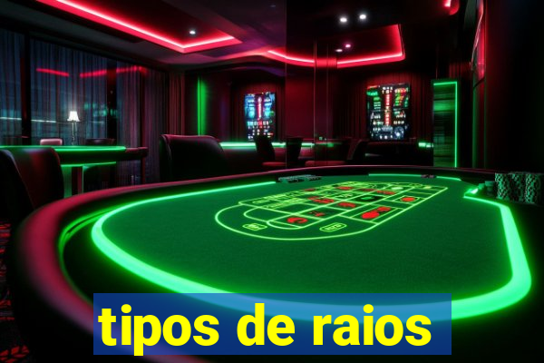 tipos de raios