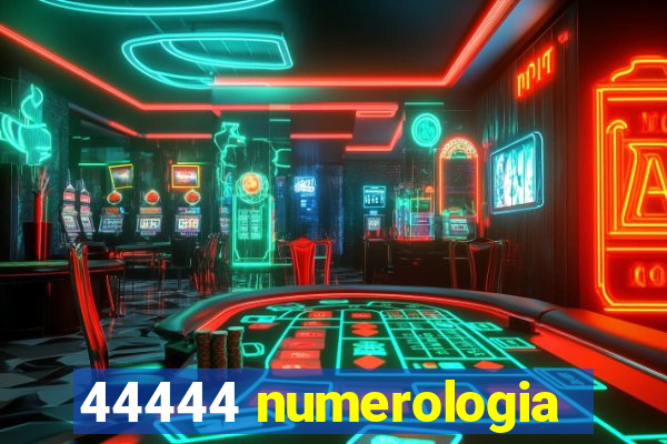 44444 numerologia