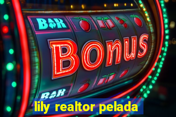 lily realtor pelada