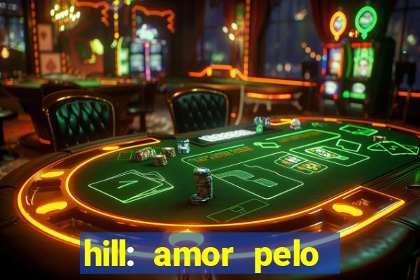 hill: amor pelo jogo online