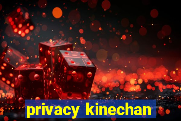 privacy kinechan