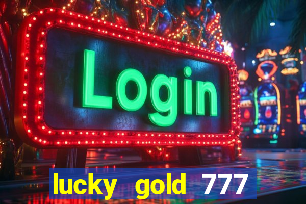 lucky gold 777 paga mesmo