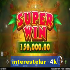 interestelar 4k dublado download