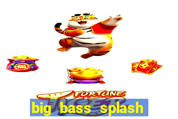 big bass splash melhor horário para jogar