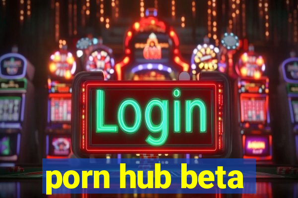 porn hub beta