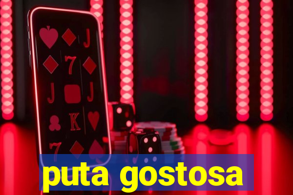 puta gostosa