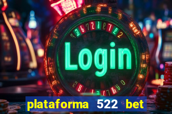 plataforma 522 bet é confiável