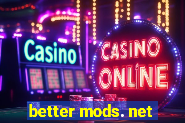 better mods. net