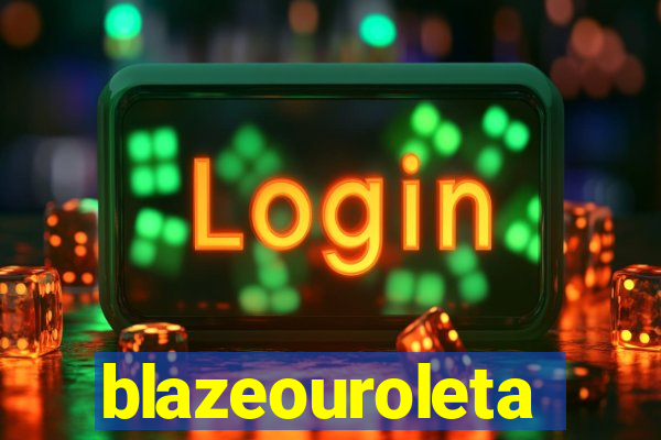 blazeouroleta