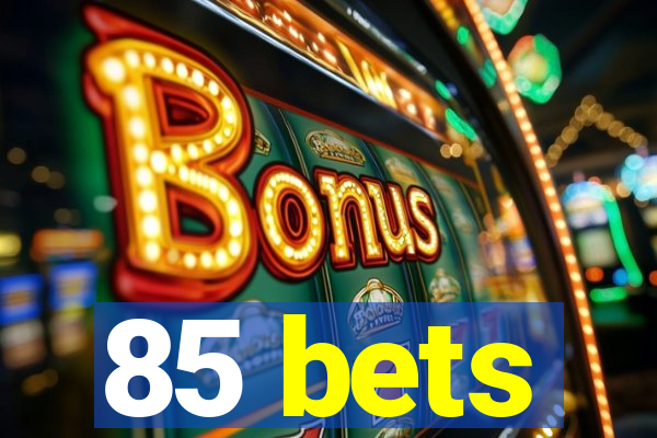 85 bets